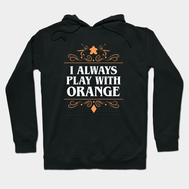 I Always Play with Orange Board Games Addict Hoodie by pixeptional